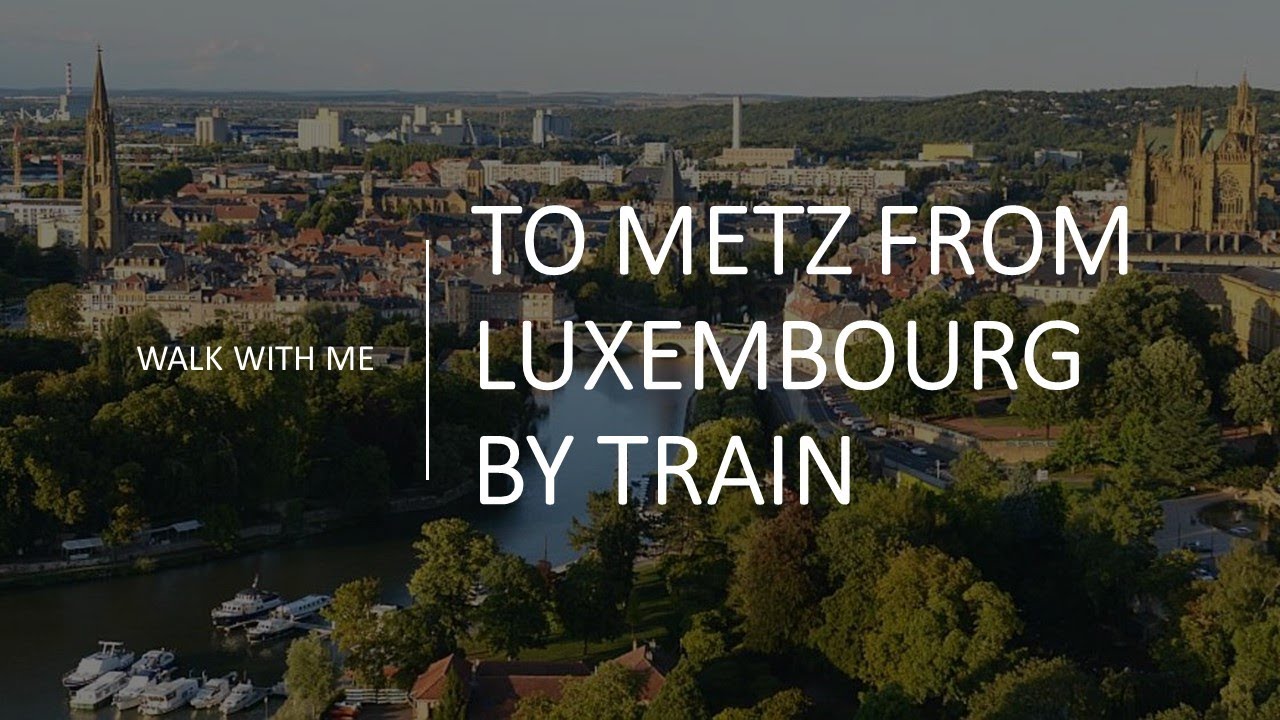 Luxembourg to Metz, France by train