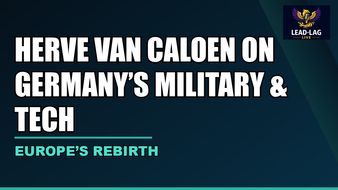 Europe’s Rebirth: Herve Van Caloen on Germany’s Military & Tech Shift