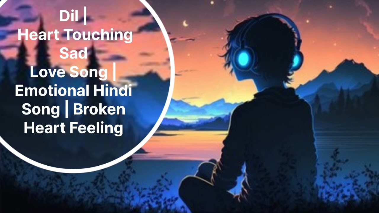 Dil | Heart Touching Sad Love Song | Emotional Hindi Song | Broken Heart Feeling