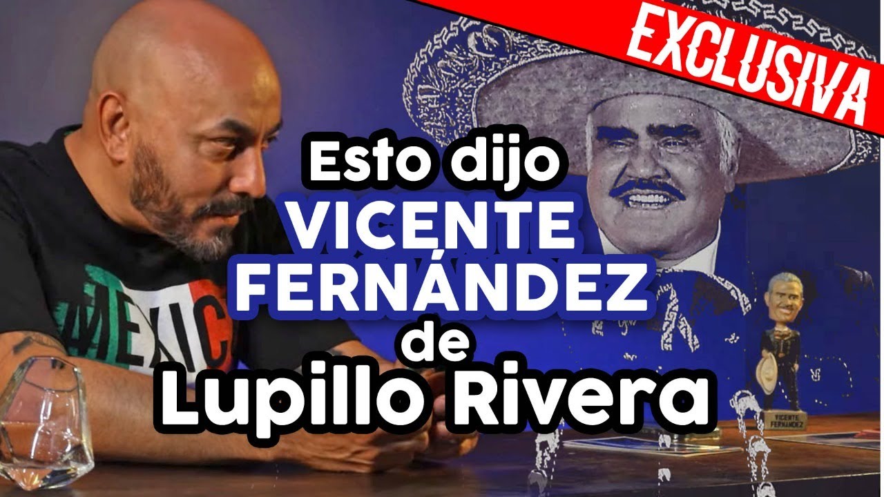 ¡Exclusiva! Esto pensaba VICENTE FERNÁNDEZ de Lupillo Rivera