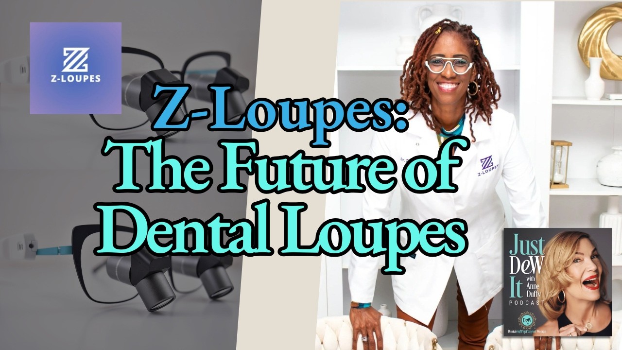 Z-Loupes: The Future of Dental Loupes with Ergonomic, Hands-Free Design, featuring Dr. Zina Berry
