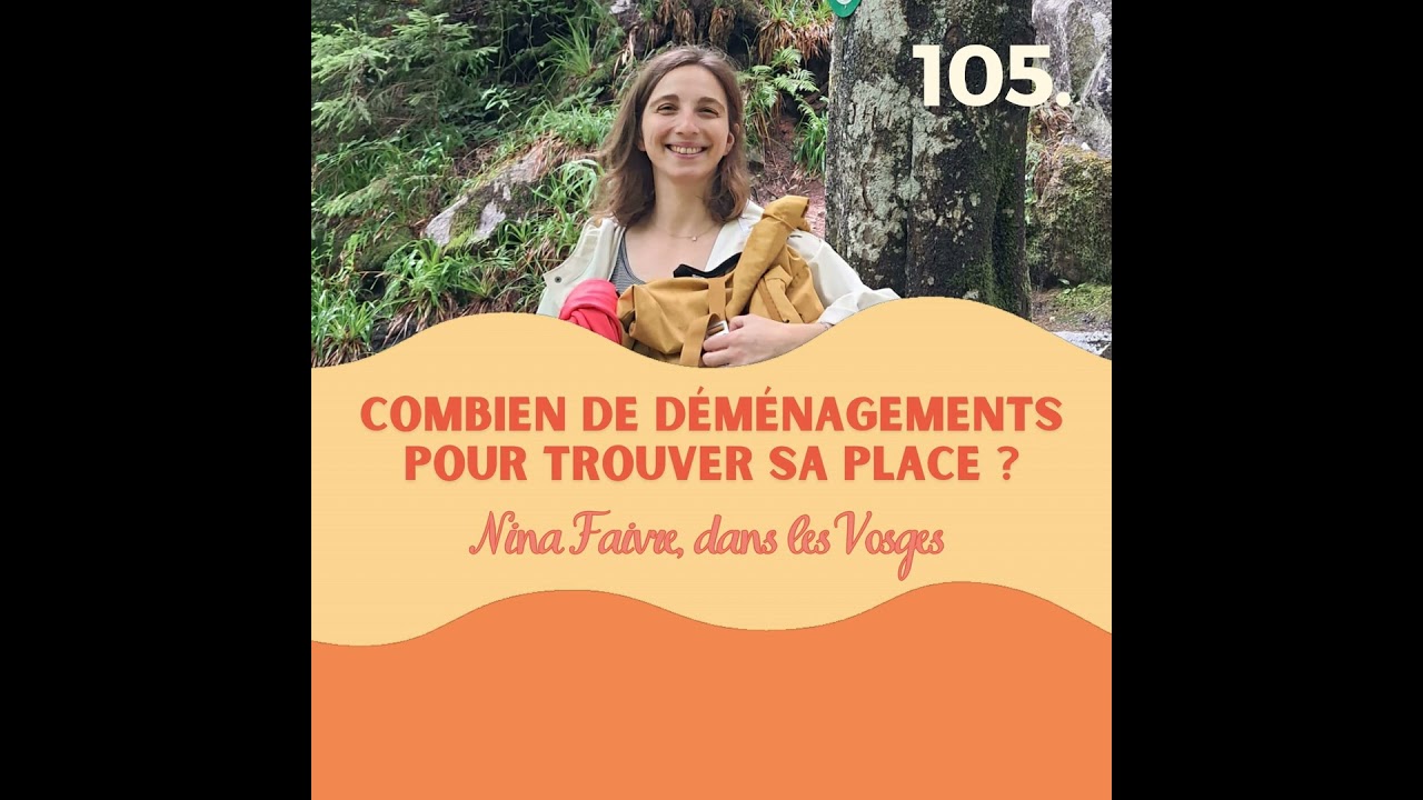 Combien de déménagements pour trouver sa place ? Nina Faivre dans les Vosges #105 l quitter paris...