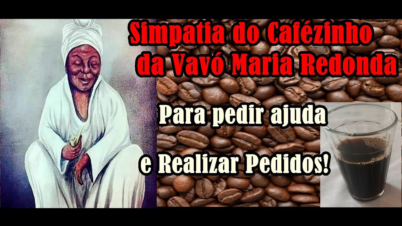 Simpatia do Cafezinho da Vovó Maria Redonda Para Pedir Ajuda! E realizar Pedidos!