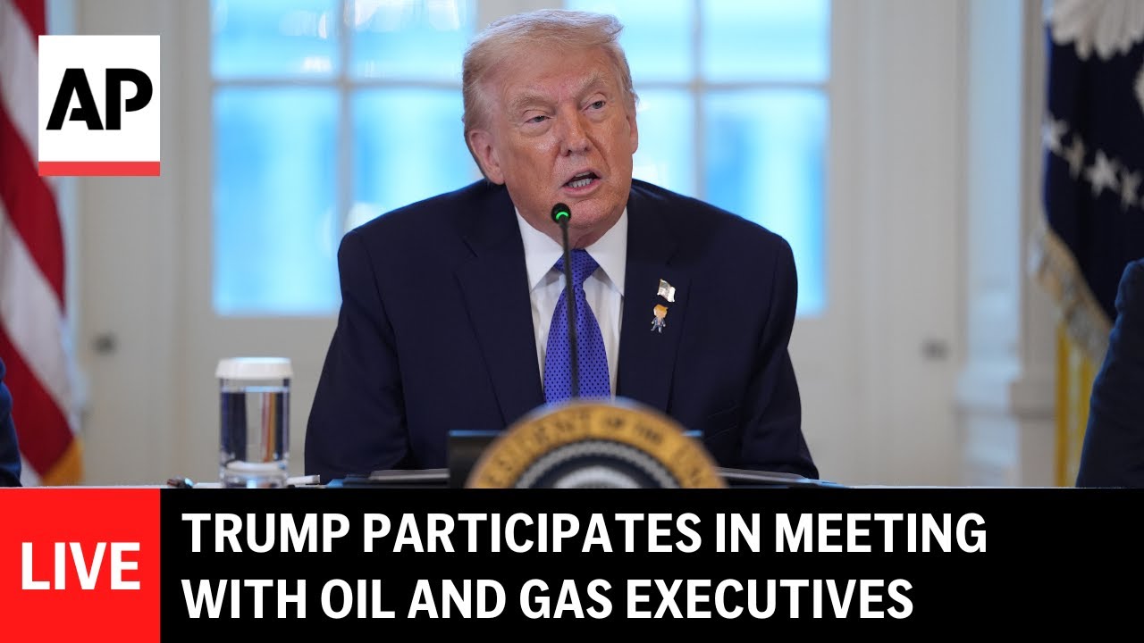 LIVE: Trump participates in a meeting with oil and gas executives
