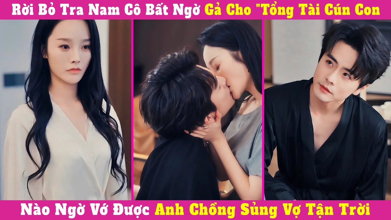 Rời Bỏ Tra Nam Cô Bất Ngờ Gả Cho 