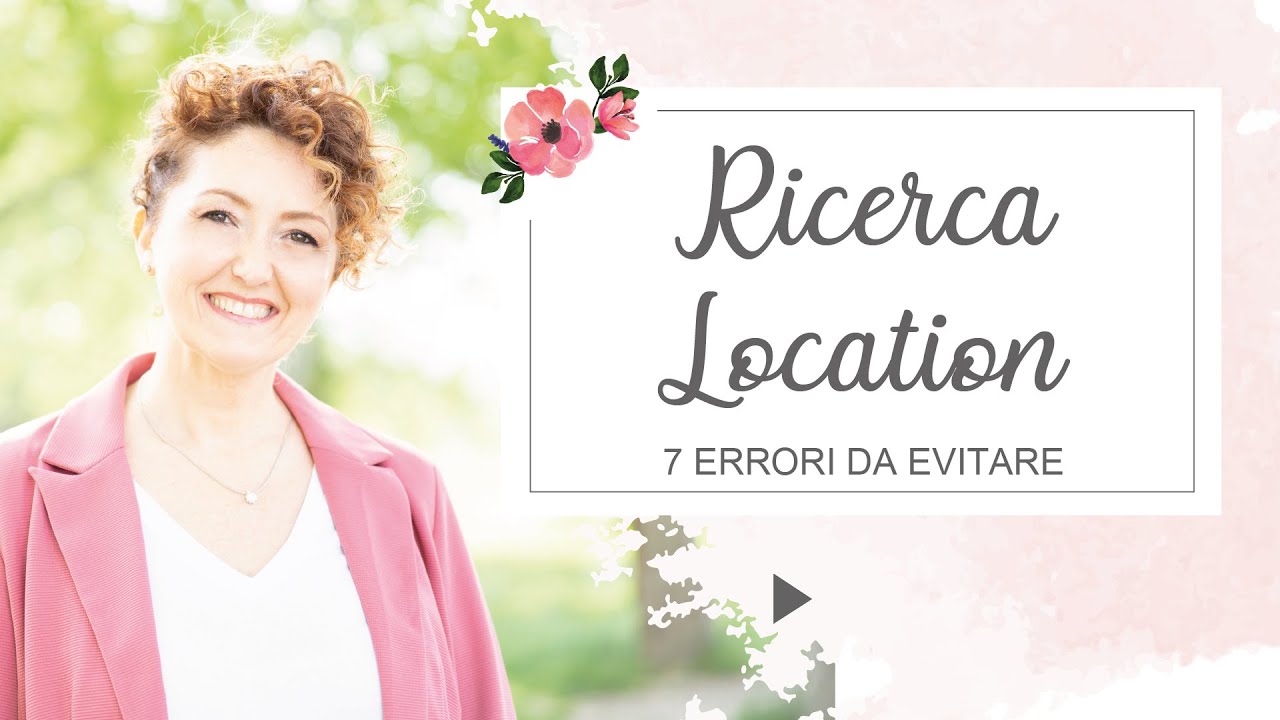 7 errori da evitare quando cerchi la Location - Matrimoni con l'accento - Roberta Patanè