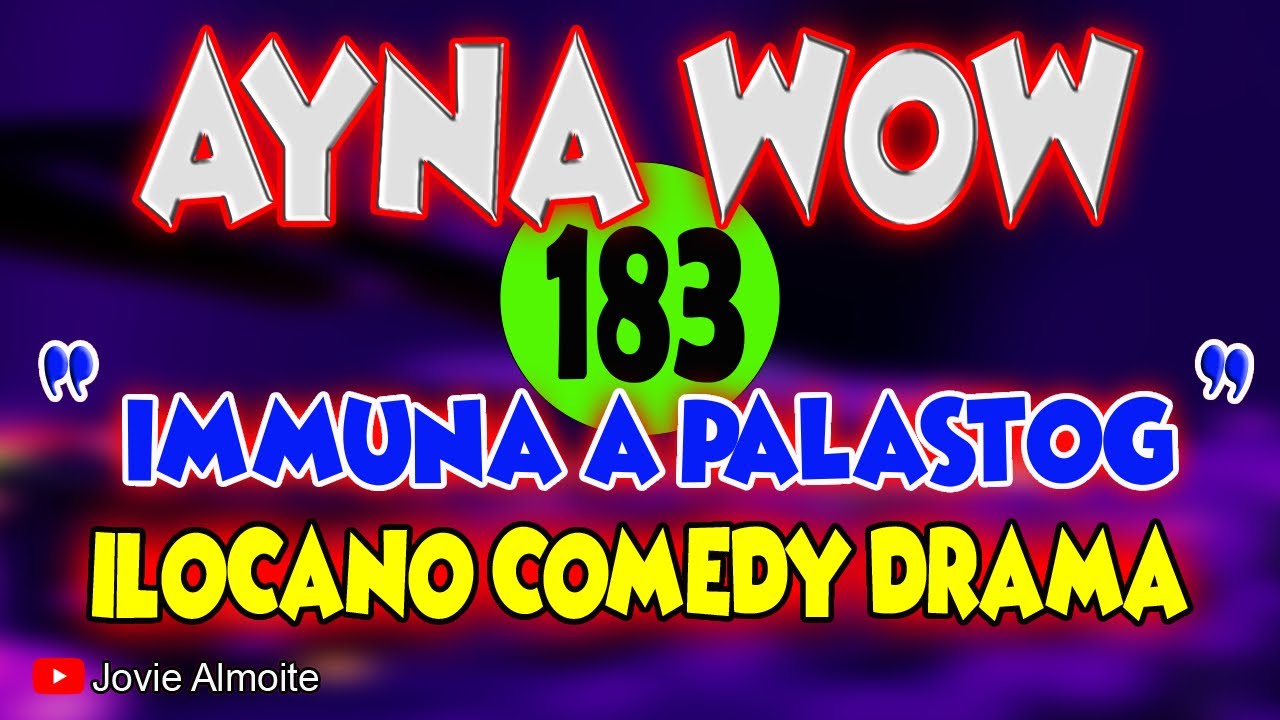 AYNA WOW 183 | IMMUNA A PALASTOG | ILOCANO COMEDY DRAMA | Jovie Almoite