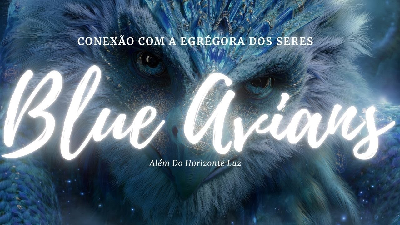 Conexão Com a Egrégora dos seres Blue Avians