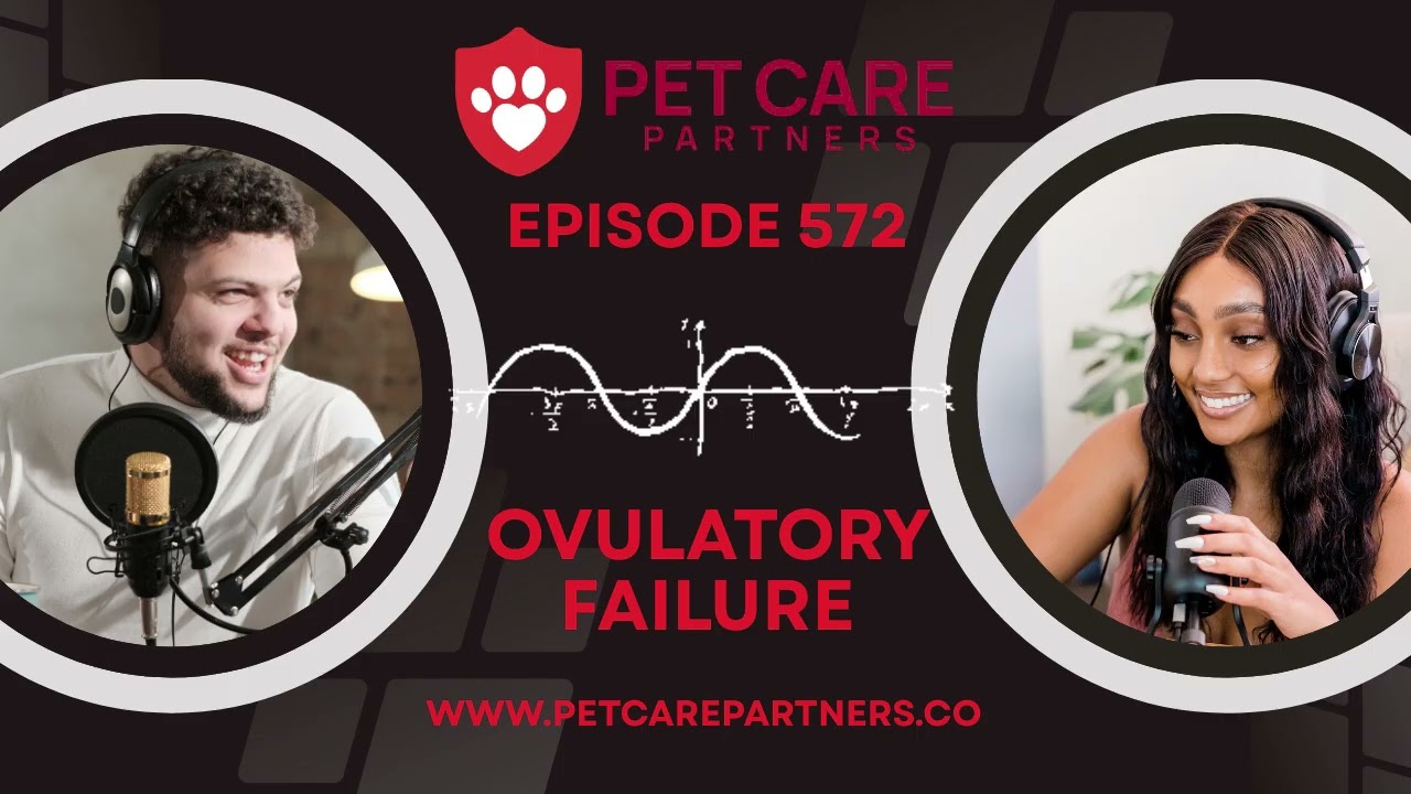 EP 572: Ovulatory Failure in Pets &ndash; Understanding Infertility and Treatment Options