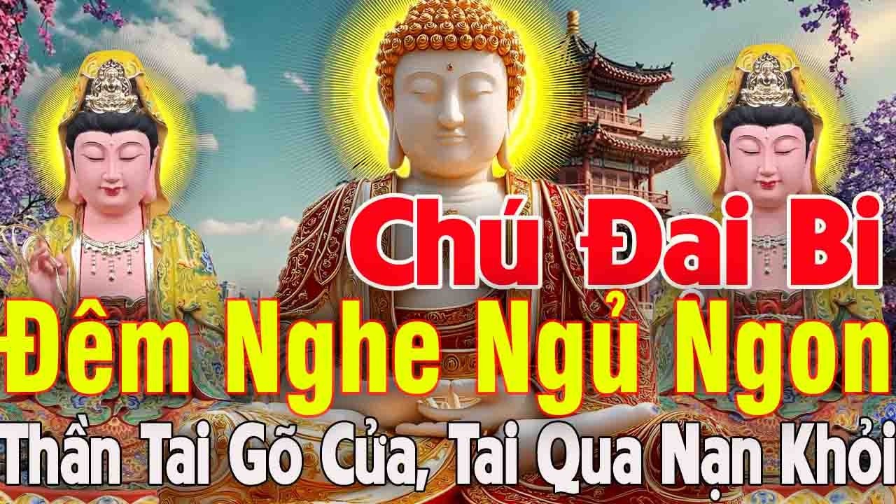 Tụng Kinh Chú Đại Bi 5 Biến Tai Qua Nạn Khỏi Vạn Sự May Mắn Tài lộc Ngút Ngàn May Mắn Cả Nhà