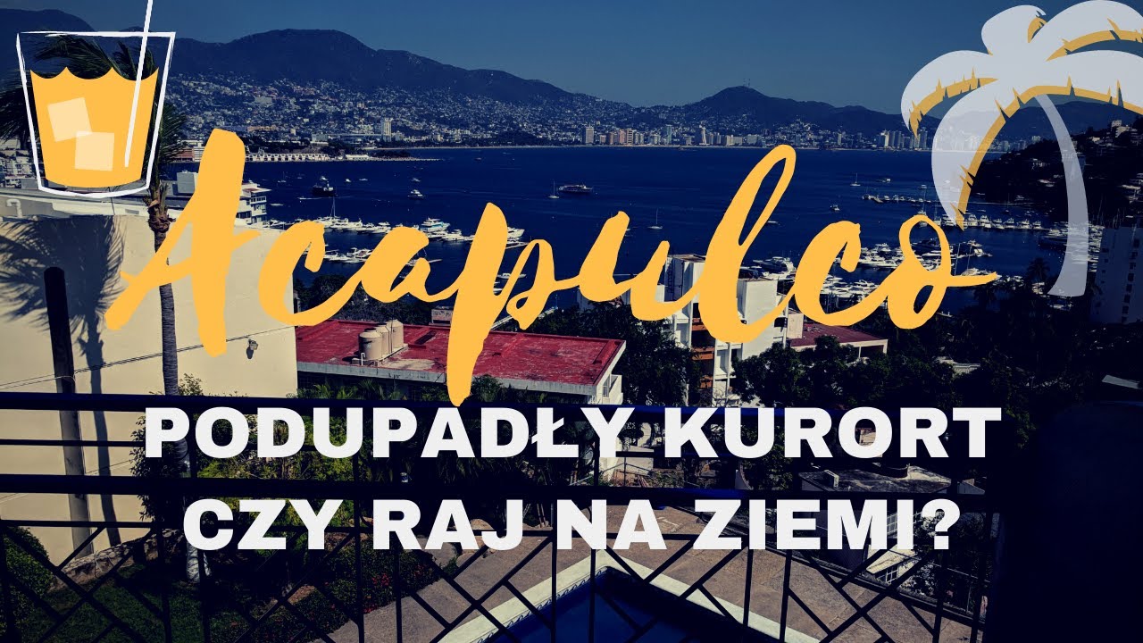#54  Acapulco czyli raj zapomniany przez turystów. Drugie najniebezpieczniejsze miasto świata.