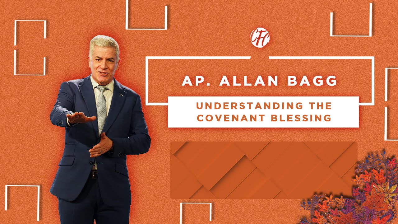 UNDERSTANDING THE COVENANT BLESSING | PART 1 | AP. ALLAN BAGG