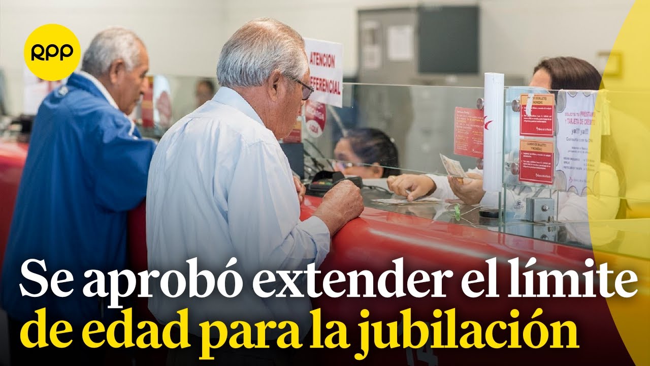 Comisión Permanente aprobó extender a 75 años la edad de cese de trabajadores