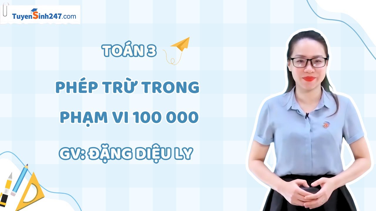 Phép trừ trong phạm vi 100 000 | Toán 3 | GV: Đặng Diệu Ly