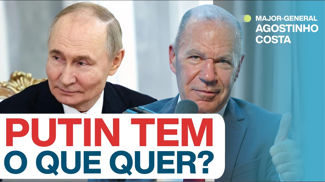 PUTIN TEM O QUE QUER? c/Major-General Agostinho Costa