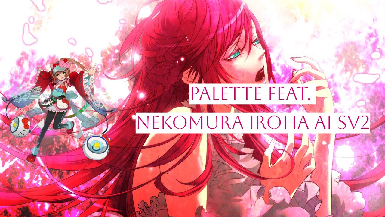Palette【SynthV Studio Pro Cover】【Nekomura Iroha/猫村いろは AI SV2】