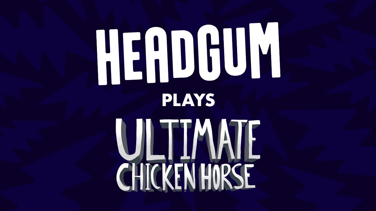 Headgum Plays Ultimate Chicken Horse