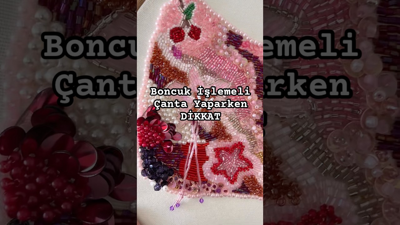 Boncuk işlemeli çanta yaparken bilmeniz gerekenler 
