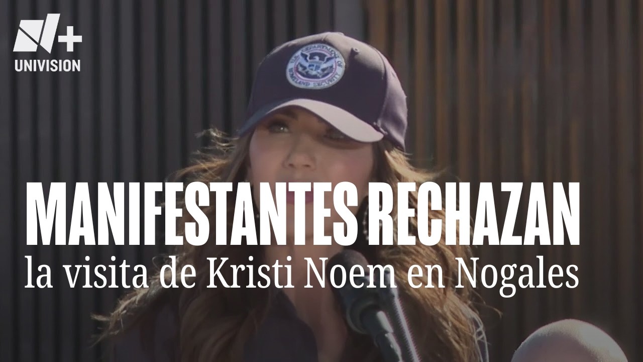 Manifestantes rechazan la visita de Kristi Noem y las políticas migrantes tras visita a Nogales