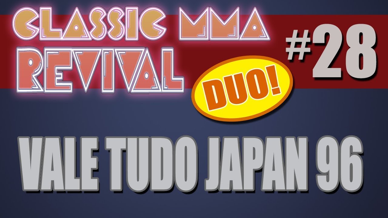 Classic MMA Revival 28 DUO - Vale Tudo Japan 1996 (w/ TMDMAT & Alistair!)