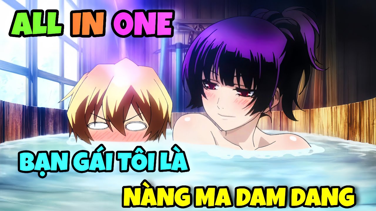 All In One | Bạn Gái Tôi Là Nàng Ma Dam Dang | Chú bé M