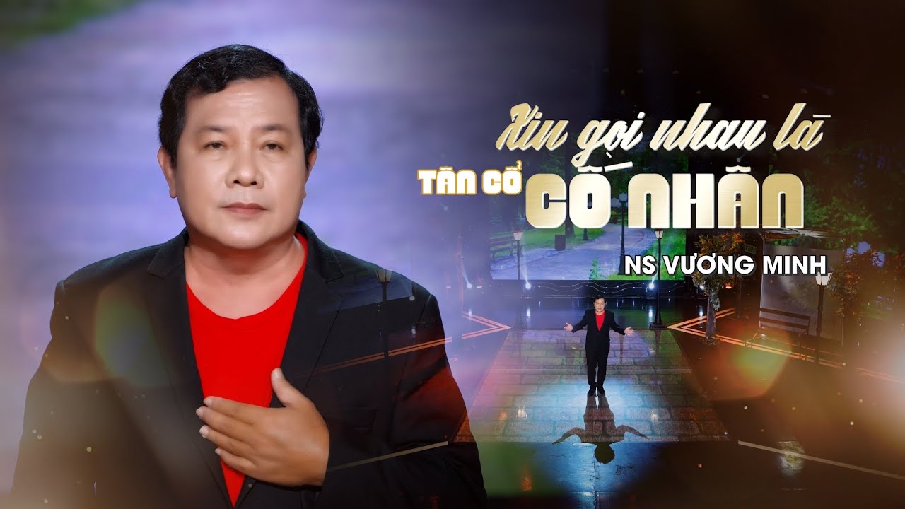 Tân cổ Xin gọi nhau là cố nhân  -ns Vương Minh