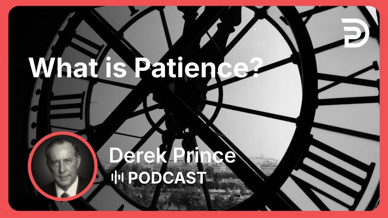 What is Patience? | Part 1 - Patience | Derek Prince