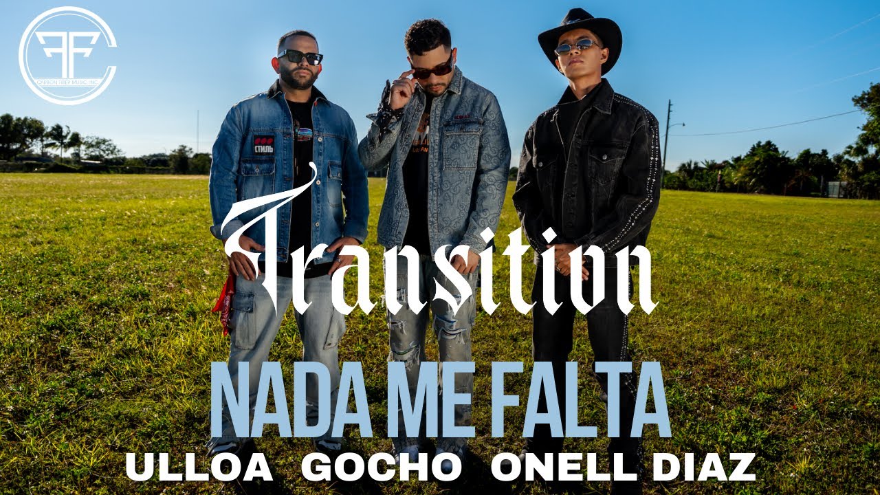 Ulloa, Gocho, & Onell Diaz - Nada Me Falta (Official Music Video) | Transition 🌓💿