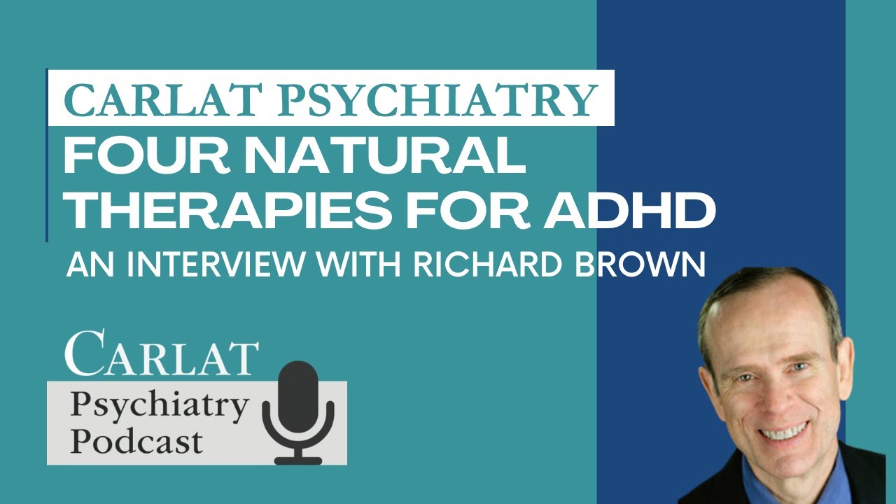 Four Natural Therapies for ADHD (with Richard Brown) | The Carlat Psychiatry Podcast