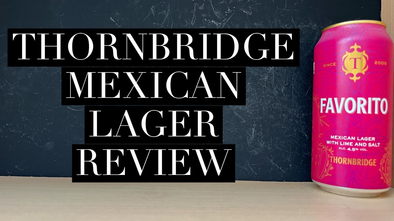 Thornbridge Favorito Mexican Lager Review , Thornbridge Brewery , English Lager Review