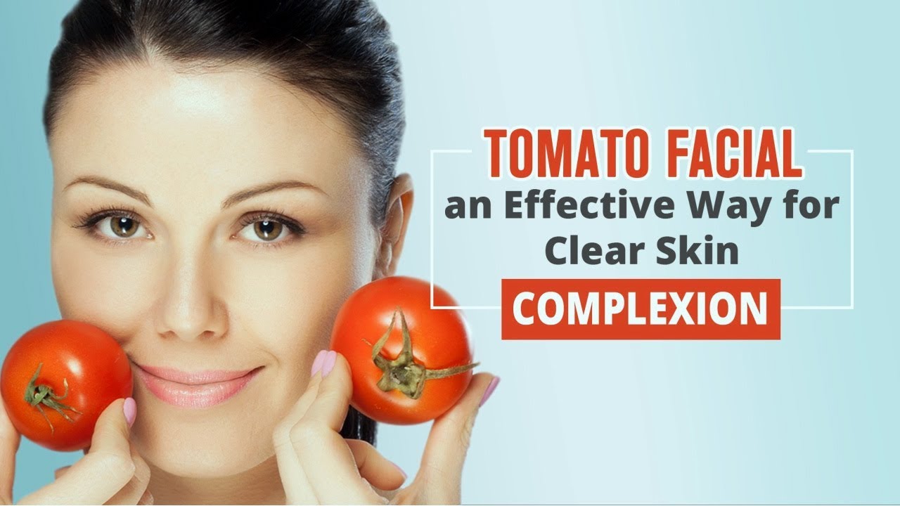 Tomato Facial an Effective Way for Clear Skin Complexion