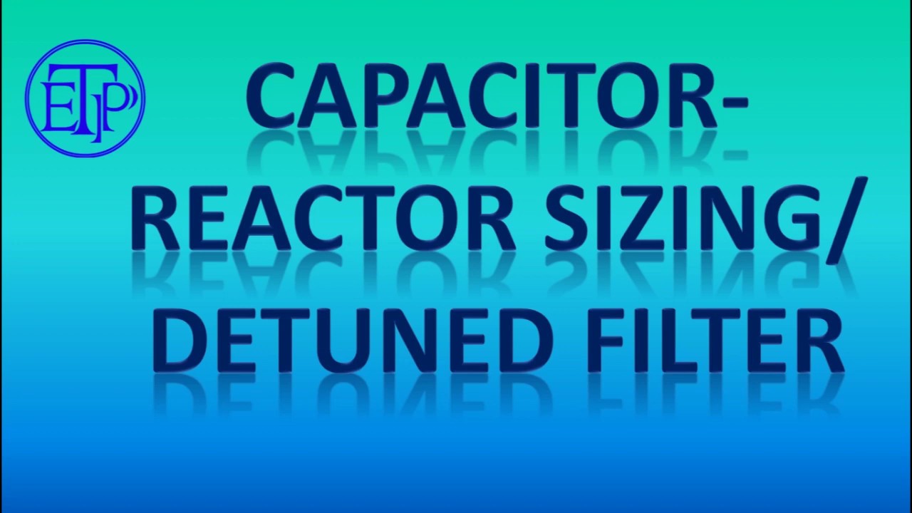 CAPACITOR WITH SERIES REACTOR SIZING|DETUNED REACTOR|L-C BANK CALCULATION.