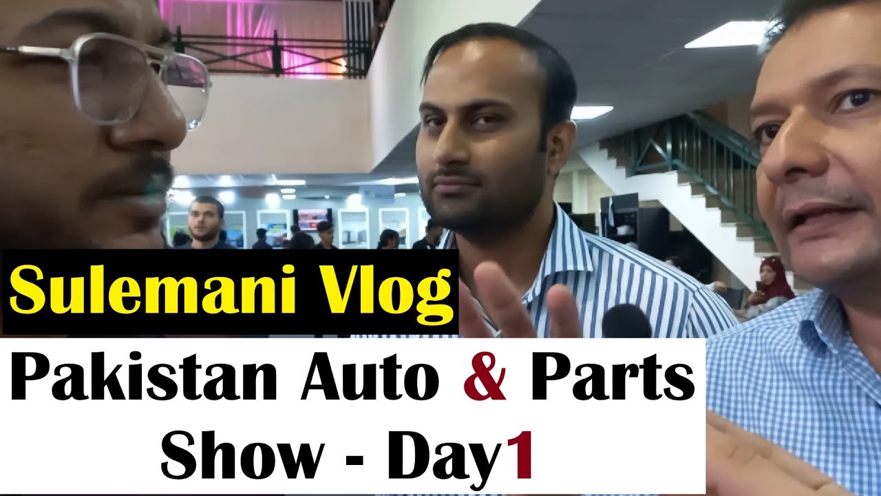 Sulemani Vlog - Pakistan Auto & Parts Show Day 1