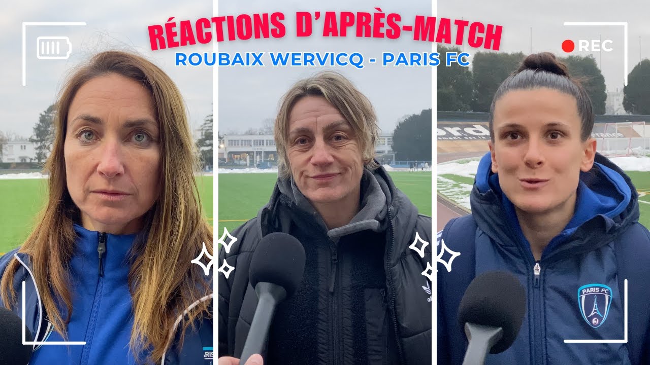 RÉACTIONS D'APRÈS-MATCH : LE PARIS FC SURCLASSE ROUBAIX WERVICQ !