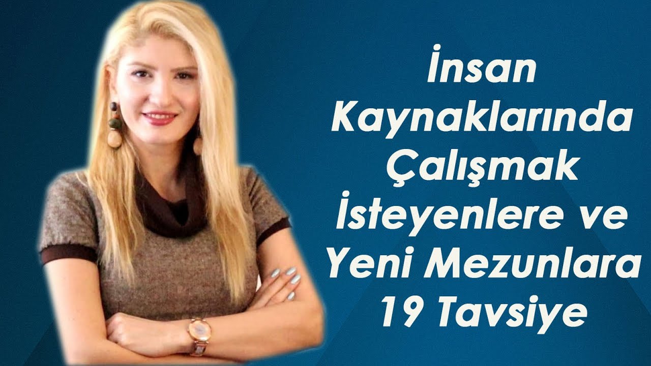 İnsan Kaynaklarında Çalışmak İsteyenlere ve Yeni Mezunlara 19 Tavsiye
