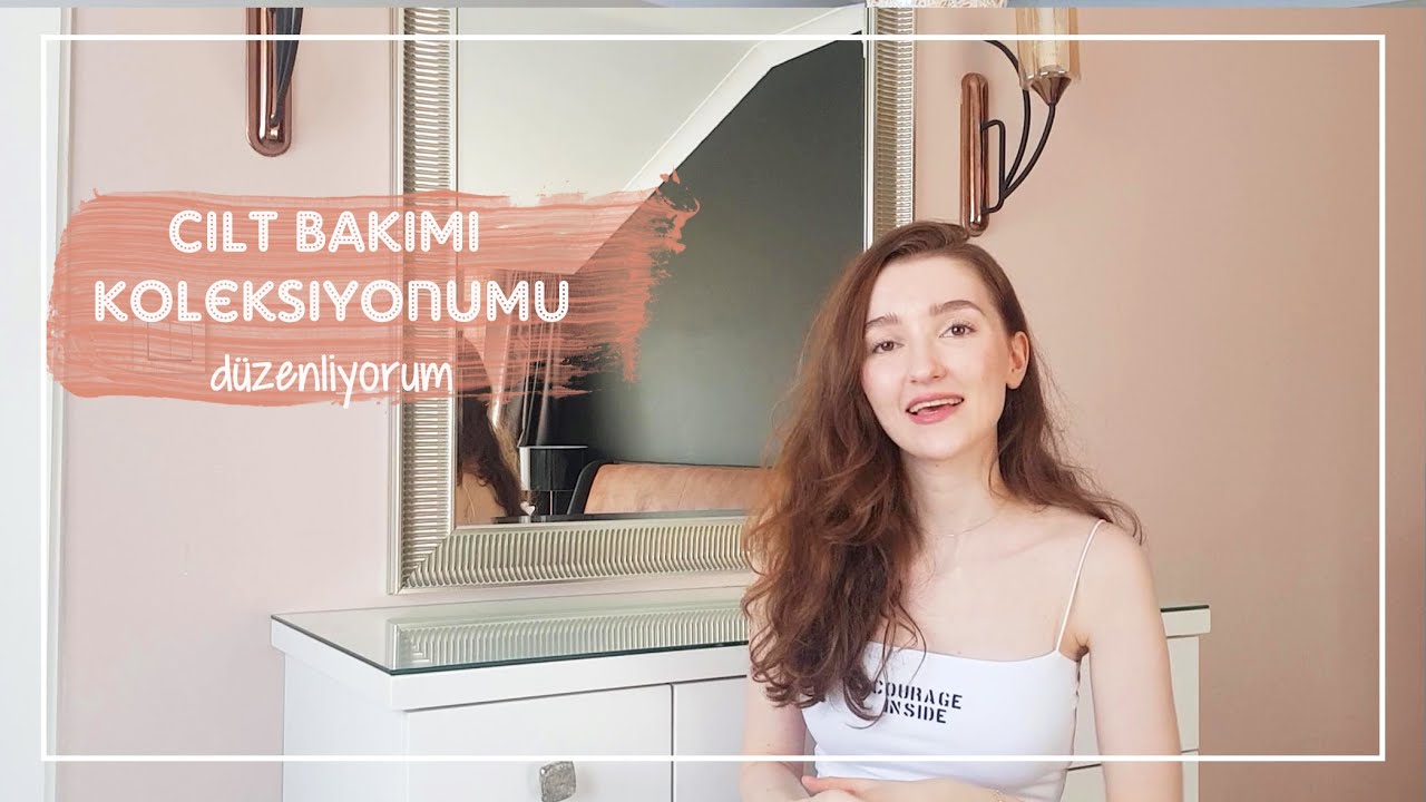Cilt Bakım Koleksiyonumu Düzenliyorum | Olmazsa Olmaz Ürünler