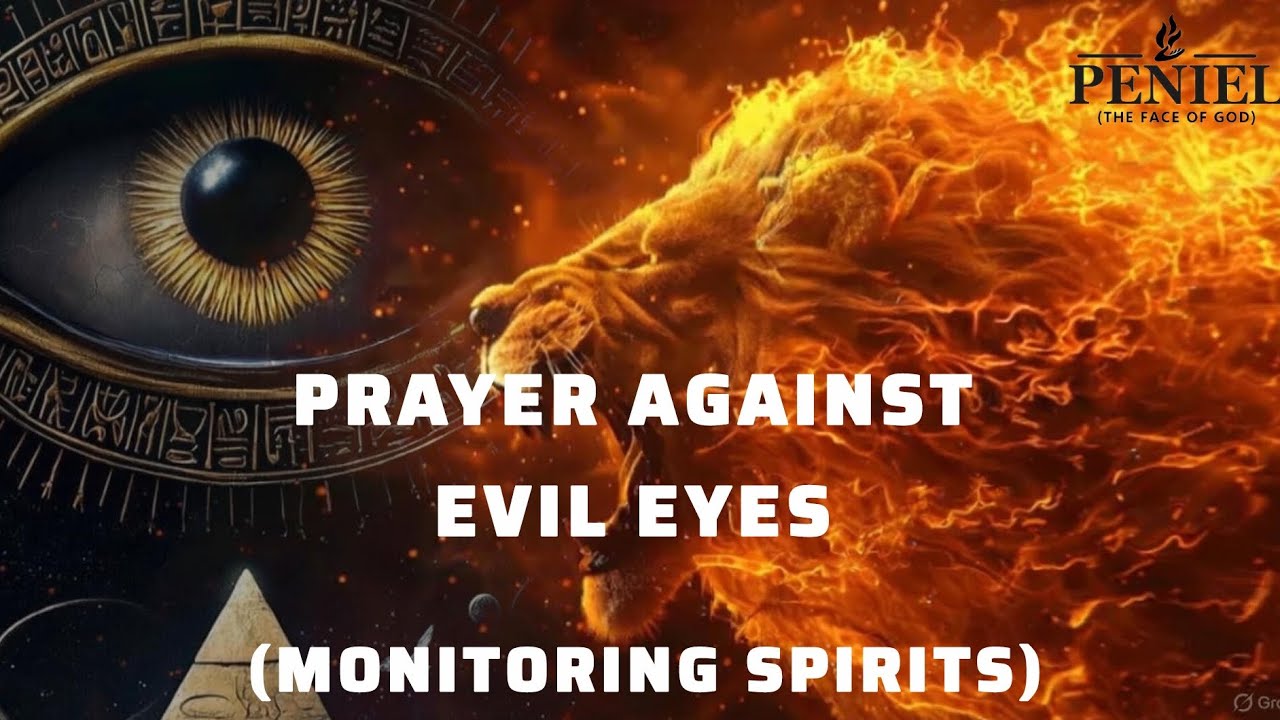 PROPHETIC PRAYER AGAINST EVIL EYES. (MONITORING SPIRITS) 