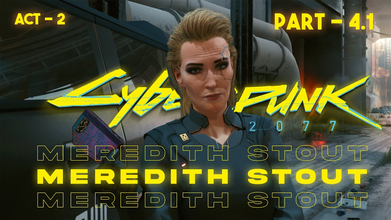 Cyber Punk 2077 : Act 2 - The Heist | Meredith Stout ! | Part - 4.1