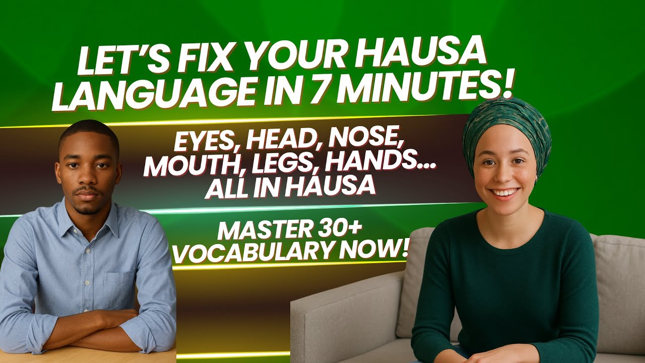 Let's Fix Your Hausa In 7 Minutes!| How To Say Eyes, Head, Nose, Mouth, Legs, Hands...| All In Hausa