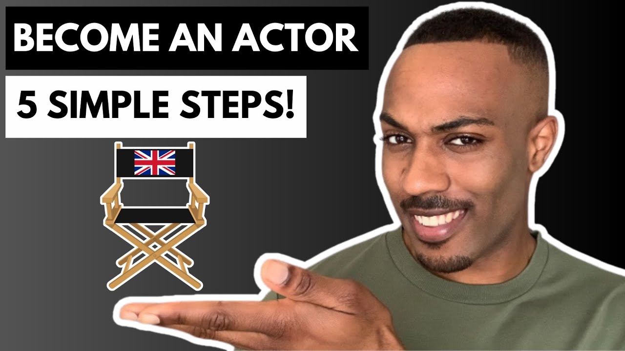 How to Become an ACTOR in the UK with NO EXPERIENCE! | 5 SIMPLE STEPS!