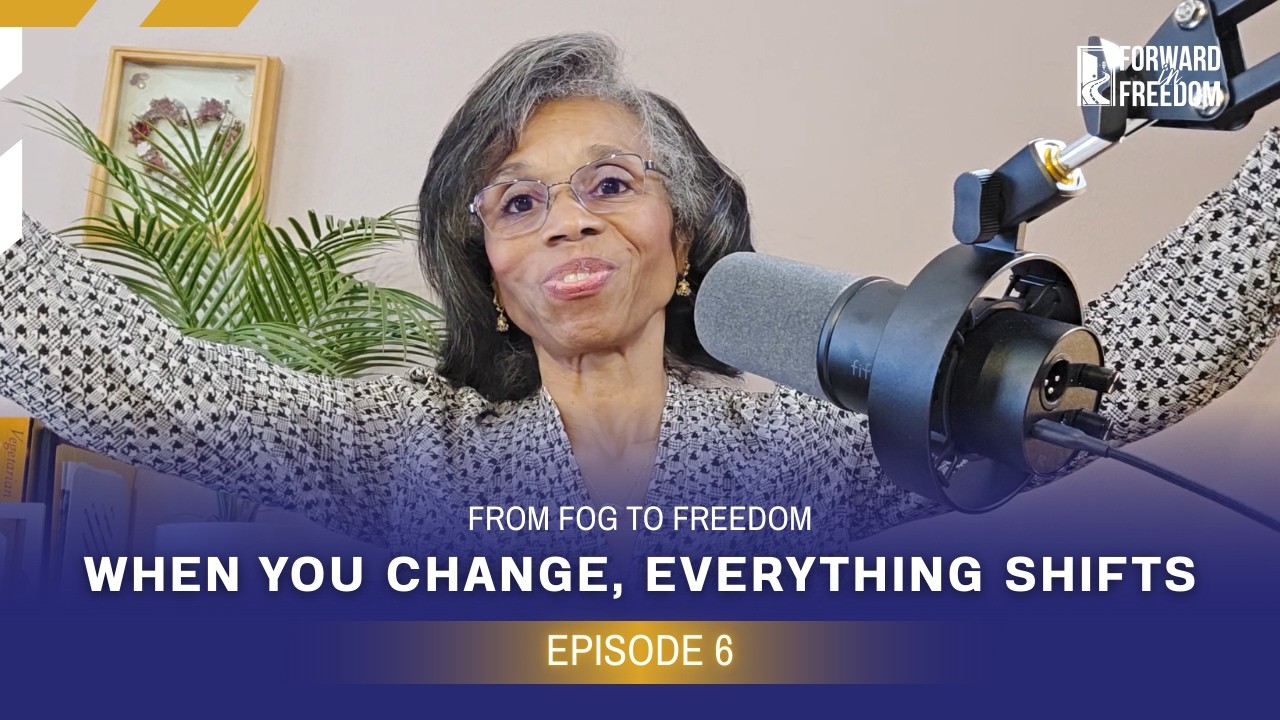Episode 6 - From Fog to Freedom: When You Change, Everything Shifts
