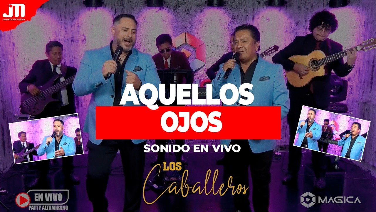 AQUELLOS OJOS 💥 LOS CABALLEROS 🎙 (Video en vivo) ®️🎬 MAGICA Tv