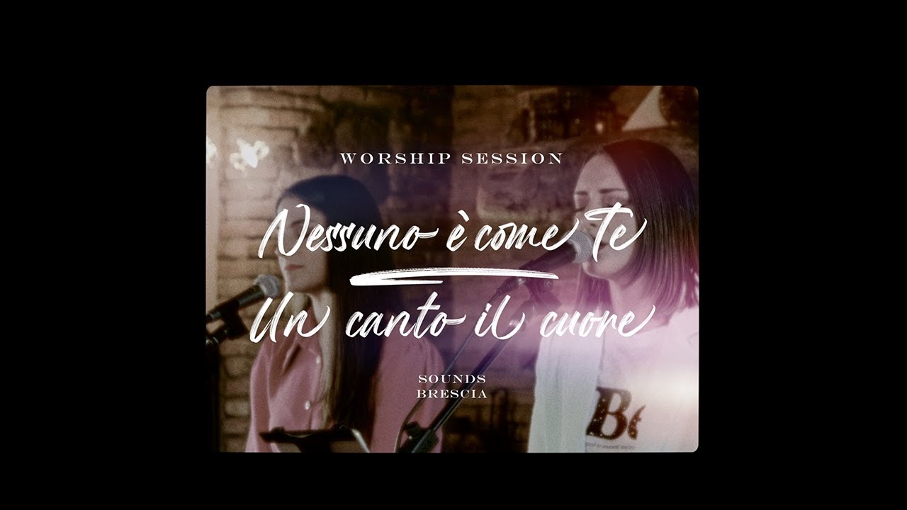 Worship session | Nessuno &egrave; come Te - Un canto il cuore (Lyrics) | SoundS Brescia