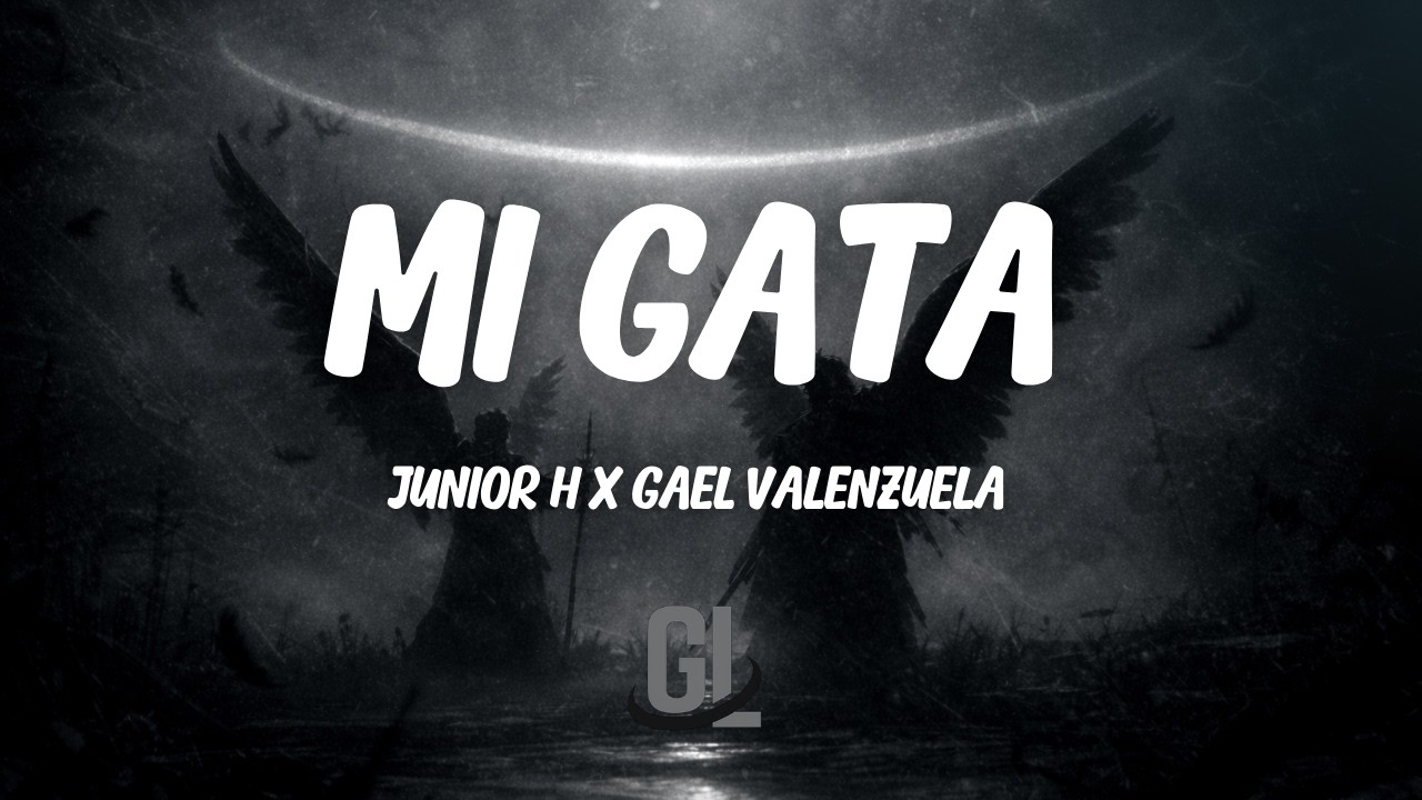 Junior H & Gael Valenzuela - Mi Gata | Letra / Lyrics