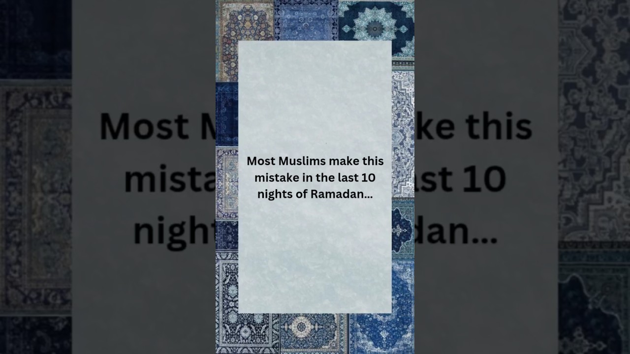 Biggest Mistake In Last 10 Nights Of Ramadan