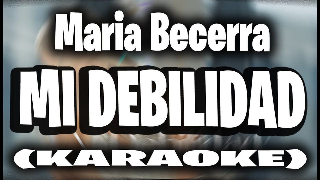 Maria Becerra - MI DEBILIDAD (KARAOKE)