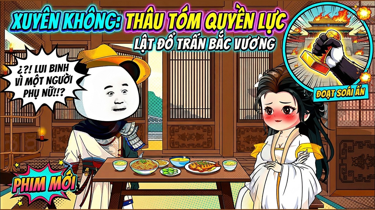 《Phim Mới》Hà Nhân Xuyên Không Gặp Chủ Công Não Tàn, Đành Phải Thâu Tóm Quyền Lực