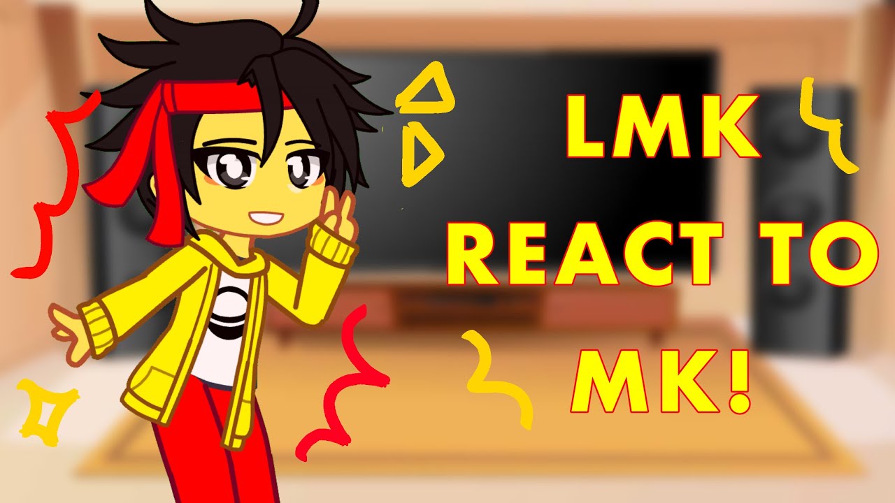 LMK REACT TO MK! || ⚠️UNFINISHED⚠️ || GACHA || LMK || CREDITS IN DESC || ENJOY!