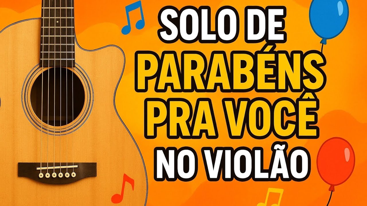 Aprenda o Solo de “Parabéns Pra Você” no Violão – Fácil e Bonito!
