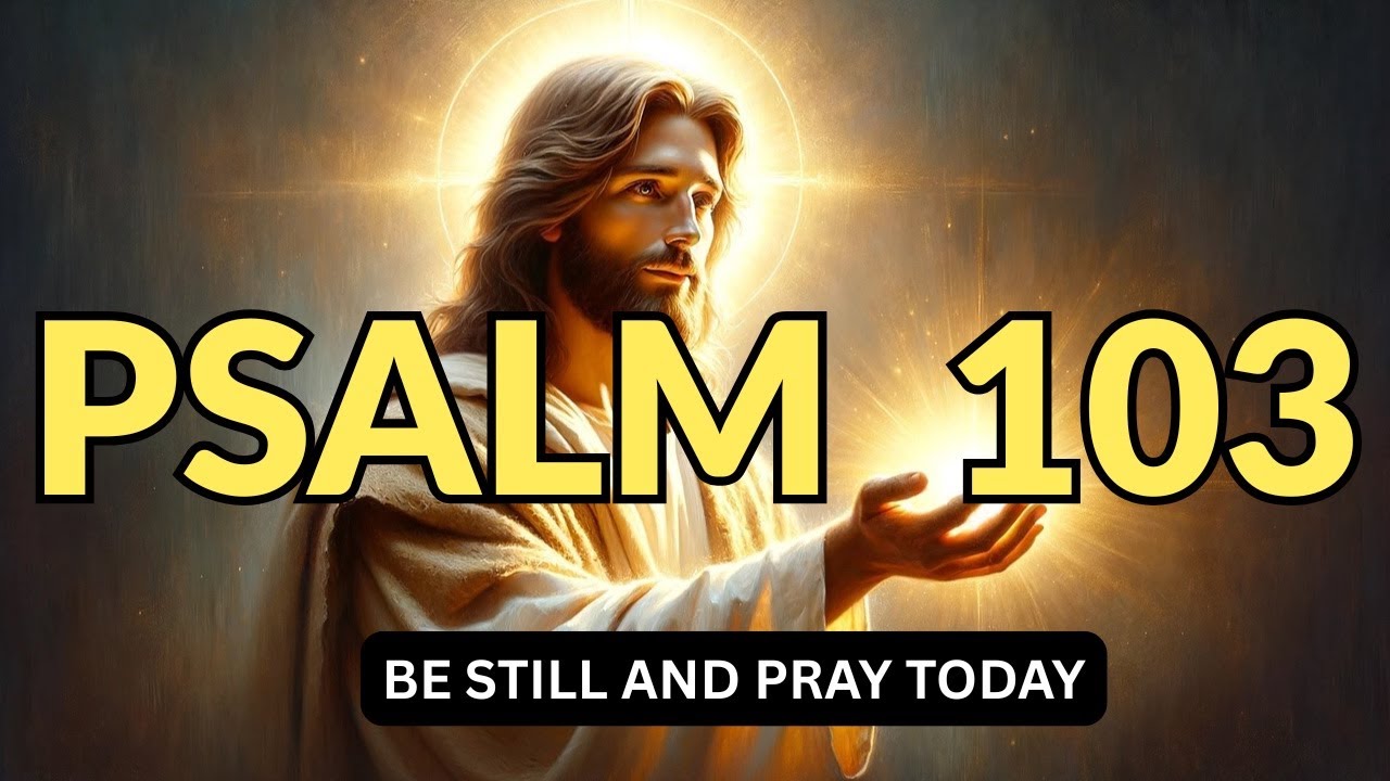 Psalm 103 ⭐ 🙏 Bless the Lord, O, My Soul